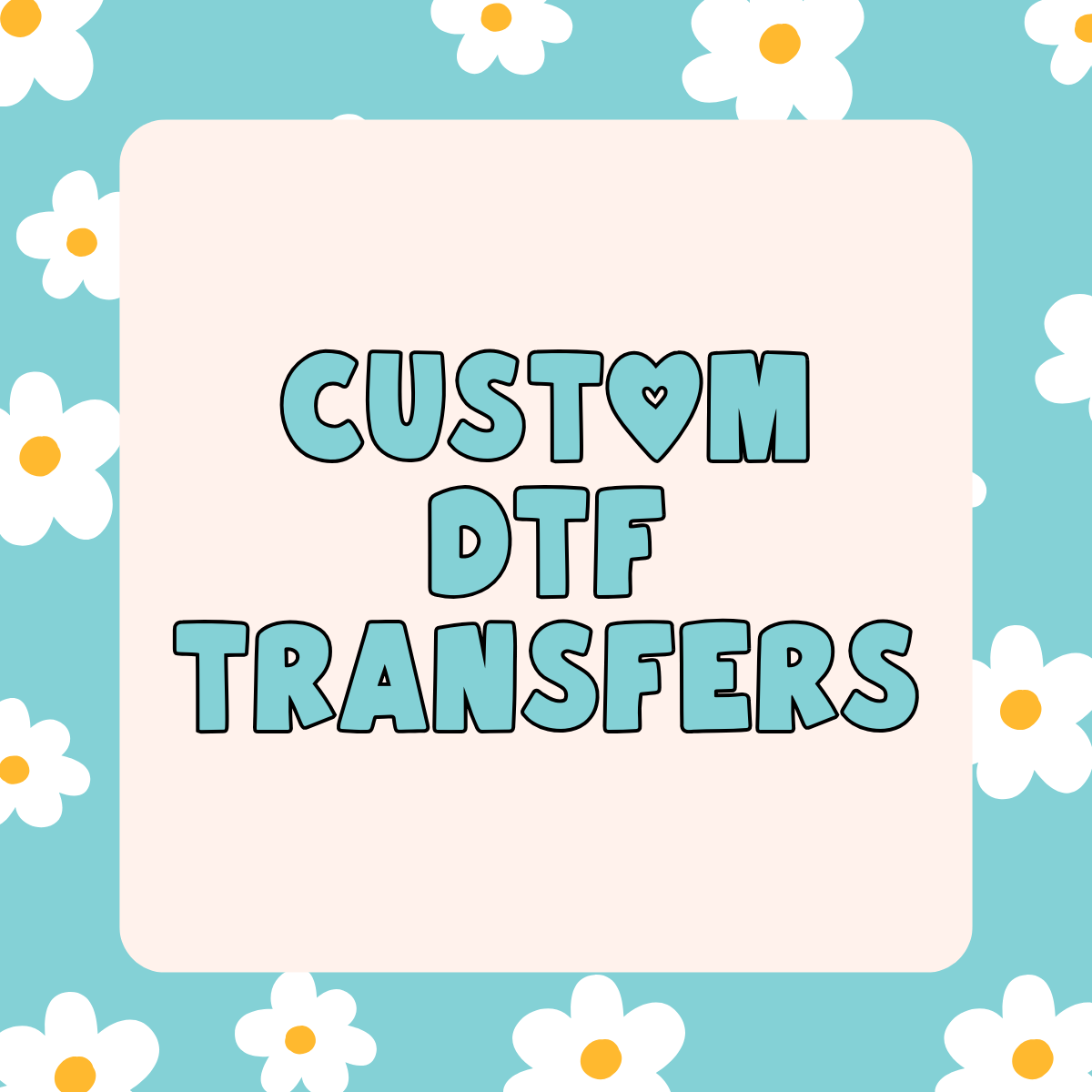 CUSTOM: *DTF* Transfers