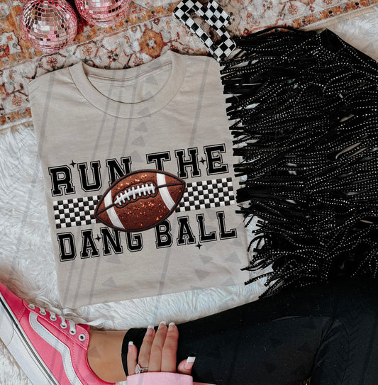 Run The Dang Ball (TGG): *DTF* Transfer