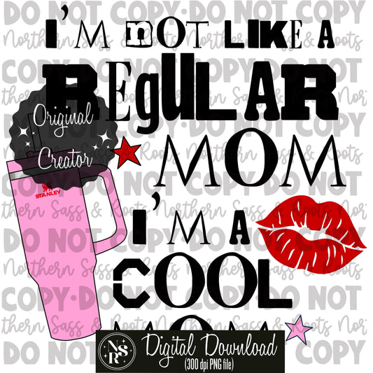 I’m Not Like A Regular Mom (Stanley/Mean Girls inspired): Digital Download