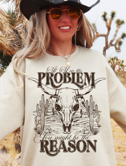 If I'm The Problem You Might Be The Reason (Single Color): *DTF* Transfer