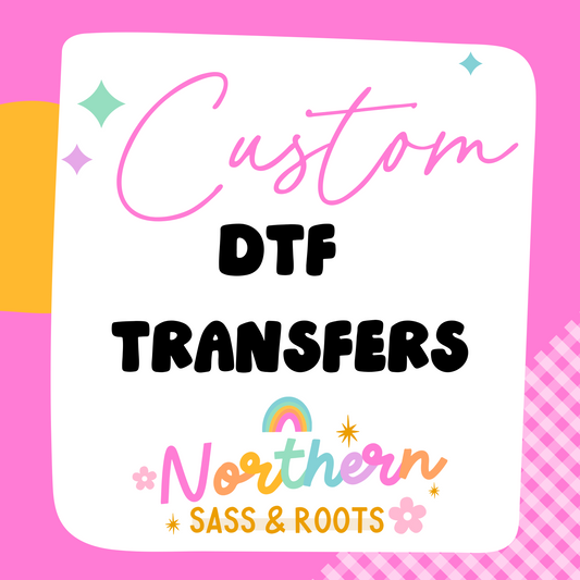 CUSTOM: DTF Transfers