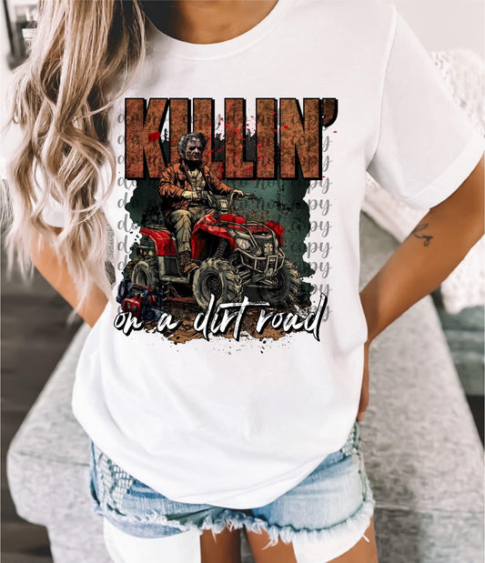 Killin’ On A Dirt Road: *DTF* Transfer