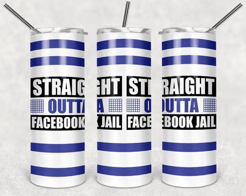 Straight Outta Facebook Jail-Tumbler Sublimation Print