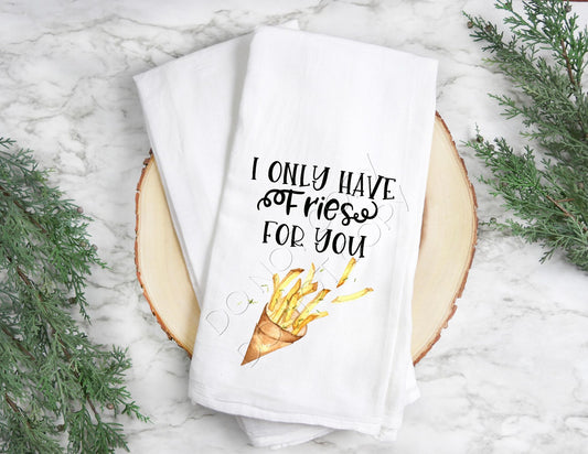 I Only Have Fries For You- Tea Towel Transfer