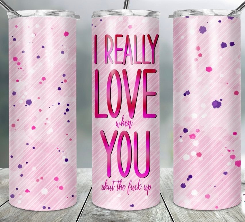 I Really Love You-Tumbler Sub Print