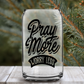 Pray More: Libbey Glass Sub Print