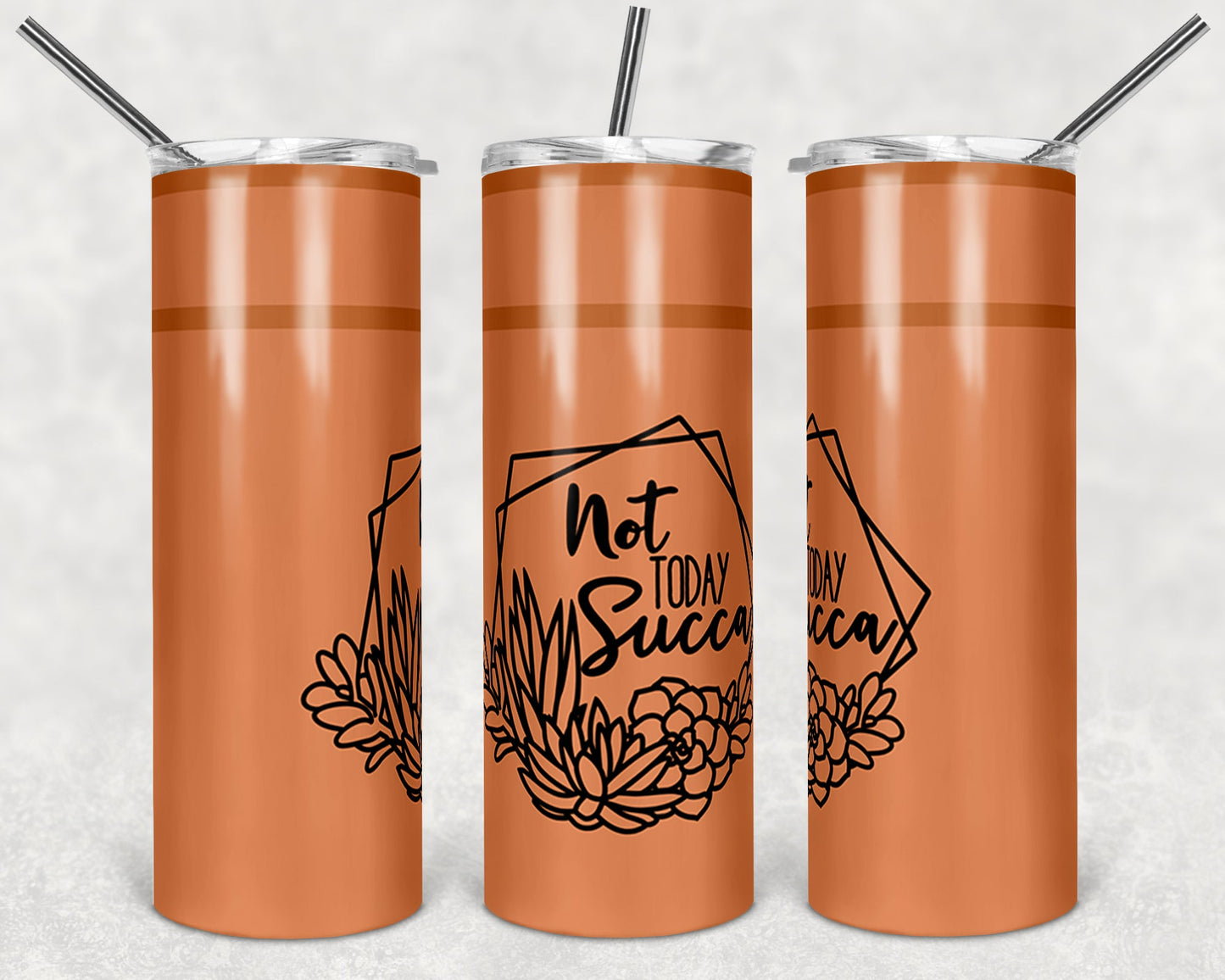 Not Today Succa-Tumbler Sublimation Print