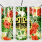 If Mother’s Were Flowers-Tumbler Sublimation Print