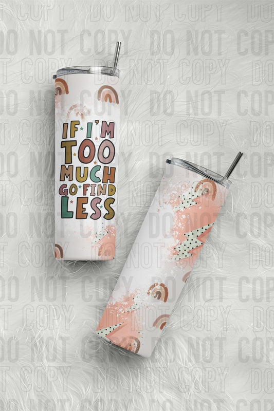 If I’m Too Much Go Find Less: Tumbler Sun Print