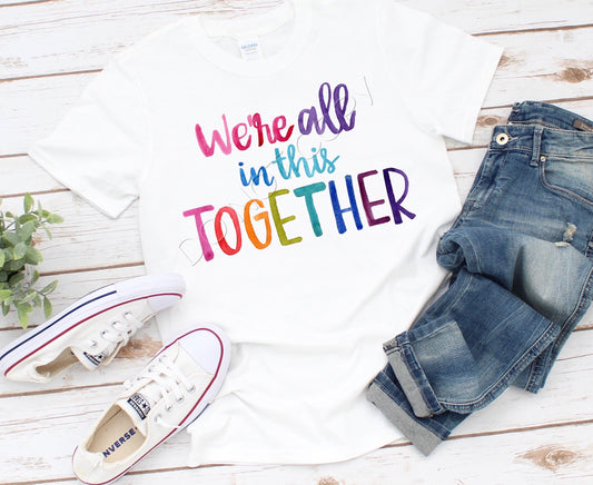 We’re All In This Together Watercolor-*DTF* Transfer