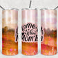 Home Is Where Mom Is-Tumbler Sublimation Print