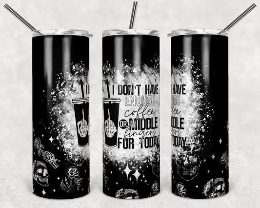 I Don’t Have Enough Coffee or Middle Fingers For You Today-Tumbler Sublimation Transfer