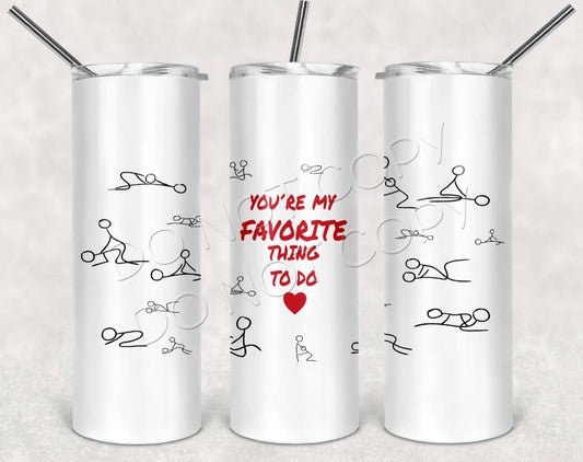 You’re My Favorite Thing To Do-Tumbler Sub Print