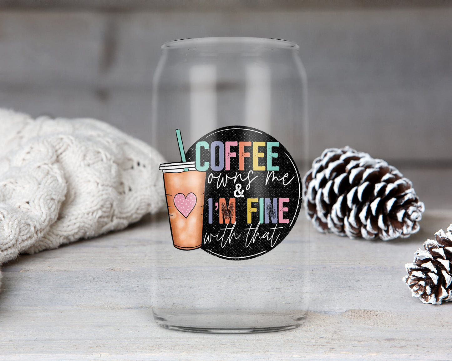 Coffee Owns Me & I’m Fine With That: Libbey Glass Sub Print