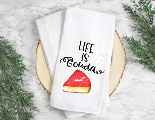 Life Is Gouda- Tea Towel Transfer